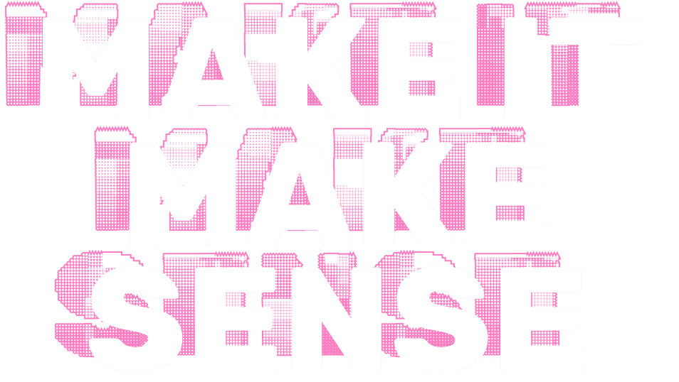 Make It Make Sense