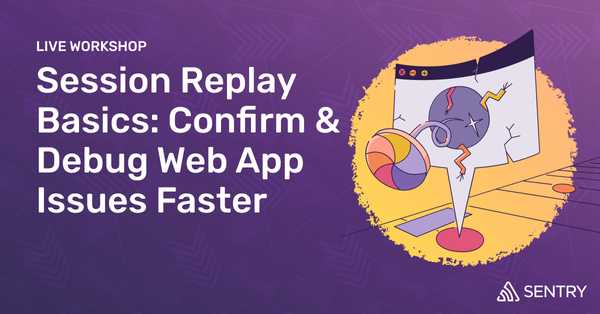 Session Replay Basics - Debug Web App Issues Faster